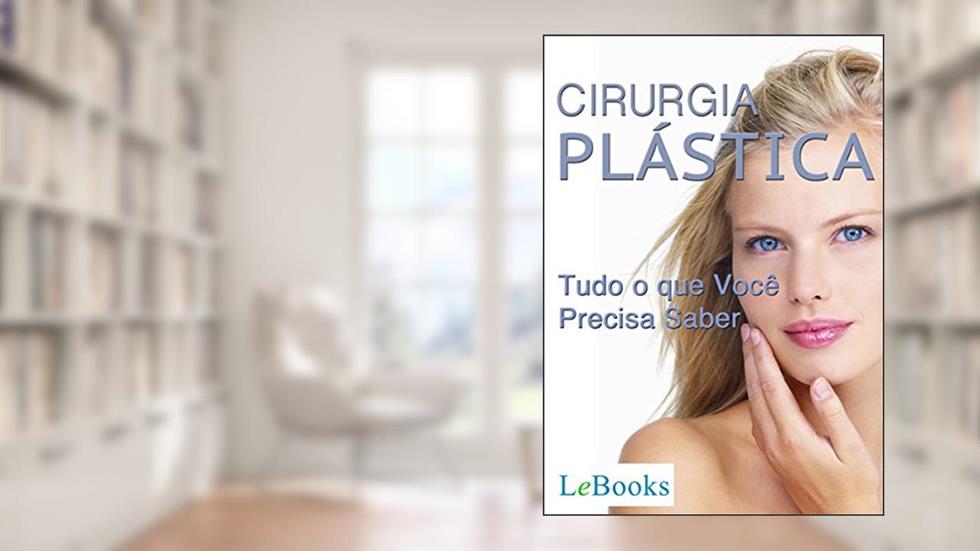 Cirurgia plástica: Tudo o que você precisa saber (Coleção Beleza), do autor Edições Lebooks
