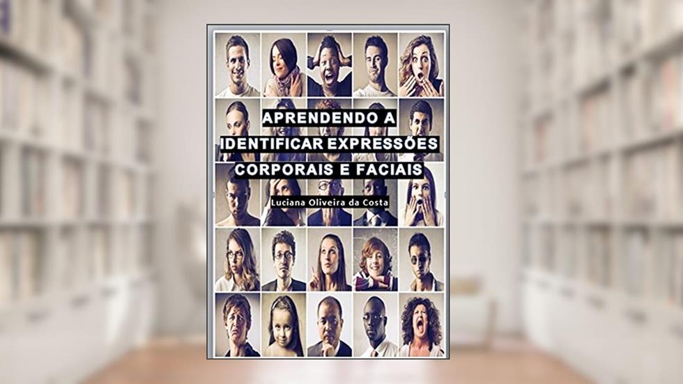 Aprendendo a Identificar Expressões Corporais e Faciais, do autor Luciana Oliveira da Costa