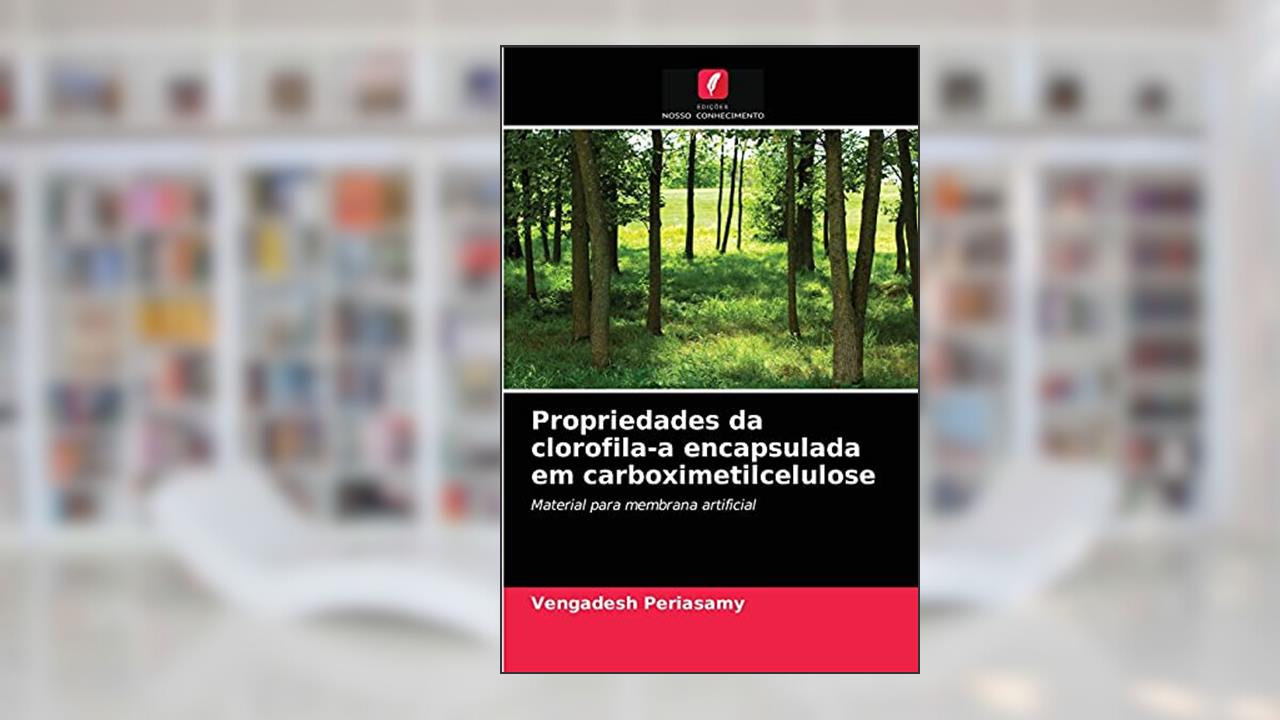 Propriedades da clorofila-a encapsulada em carboximetilcelulose: Material para membrana artificial, do autor Vengadesh Periasamy