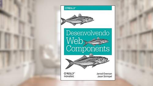 Capa de Desenvolvendo Web Components: UI do JQuery ao Polymer, do autor Jarrod Overson; Jason Strimpel
