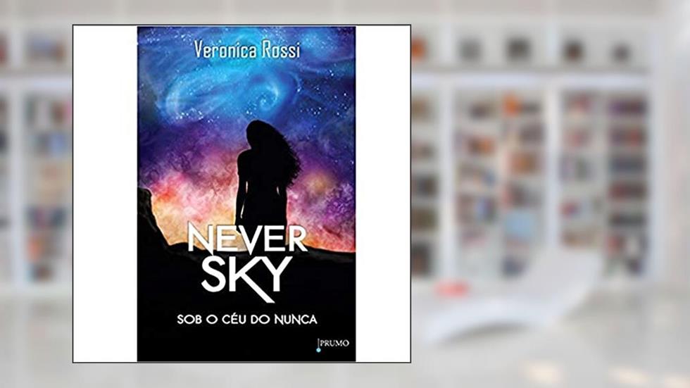 Never Sky - Sob o céu do nunca, do autor Veronica Rossi