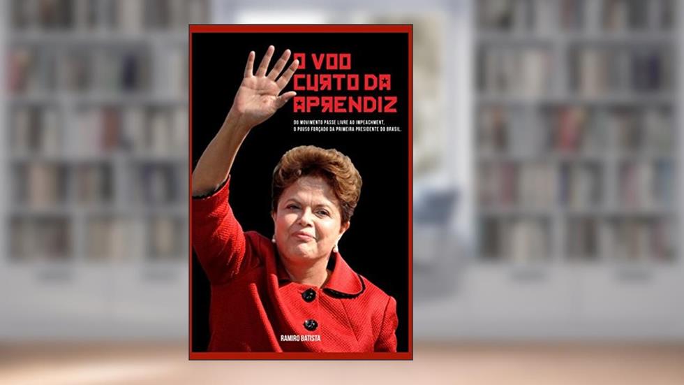 O Voo Curto da Aprendiz: - Do Movimento Passe Livre ao Impeachment (Portuguese Edition), do autor Ramiro Batista