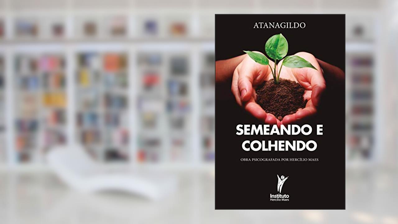 Semeando e Colhendo (Hercílio Maes - Ramatís [Em Português] Livro 7), do autor Hercílio Maes