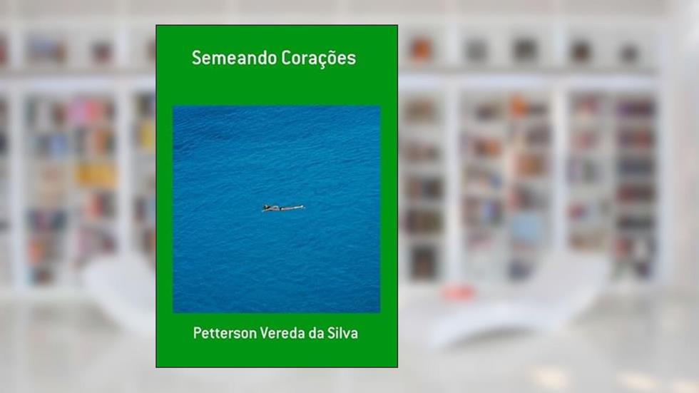 Semeando Coracoes, do autor Petterson Vereda Da Silva