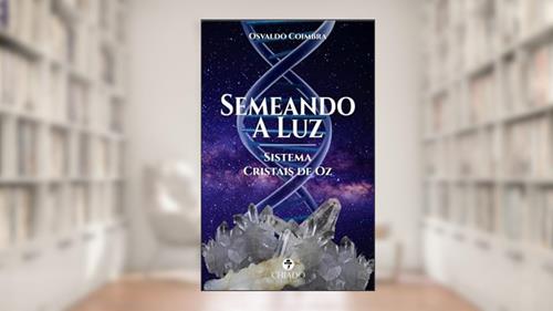 Capa de Semeando a Luz - Cristais de Oz, do autor Osvaldo Coimbra