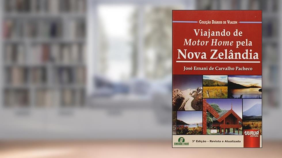 Viajando de Motor Home pela Nova Zelândia - Coleção Diários de Viagem - Semeando Livros, do autor José Ernani de Carvalho Pacheco