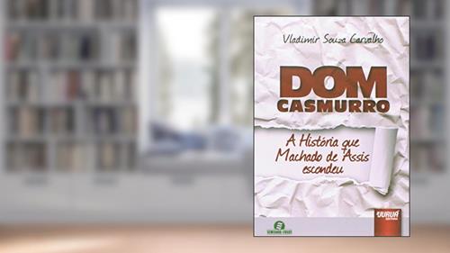 Capa de Dom Casmurro - A História que Machado de Assis Escondeu - Semeando Livros, do autor Vladimir Souza Carvalho