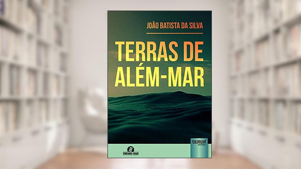 Terras de Além-Mar - Semeando Livros, do autor João Batista da Silva