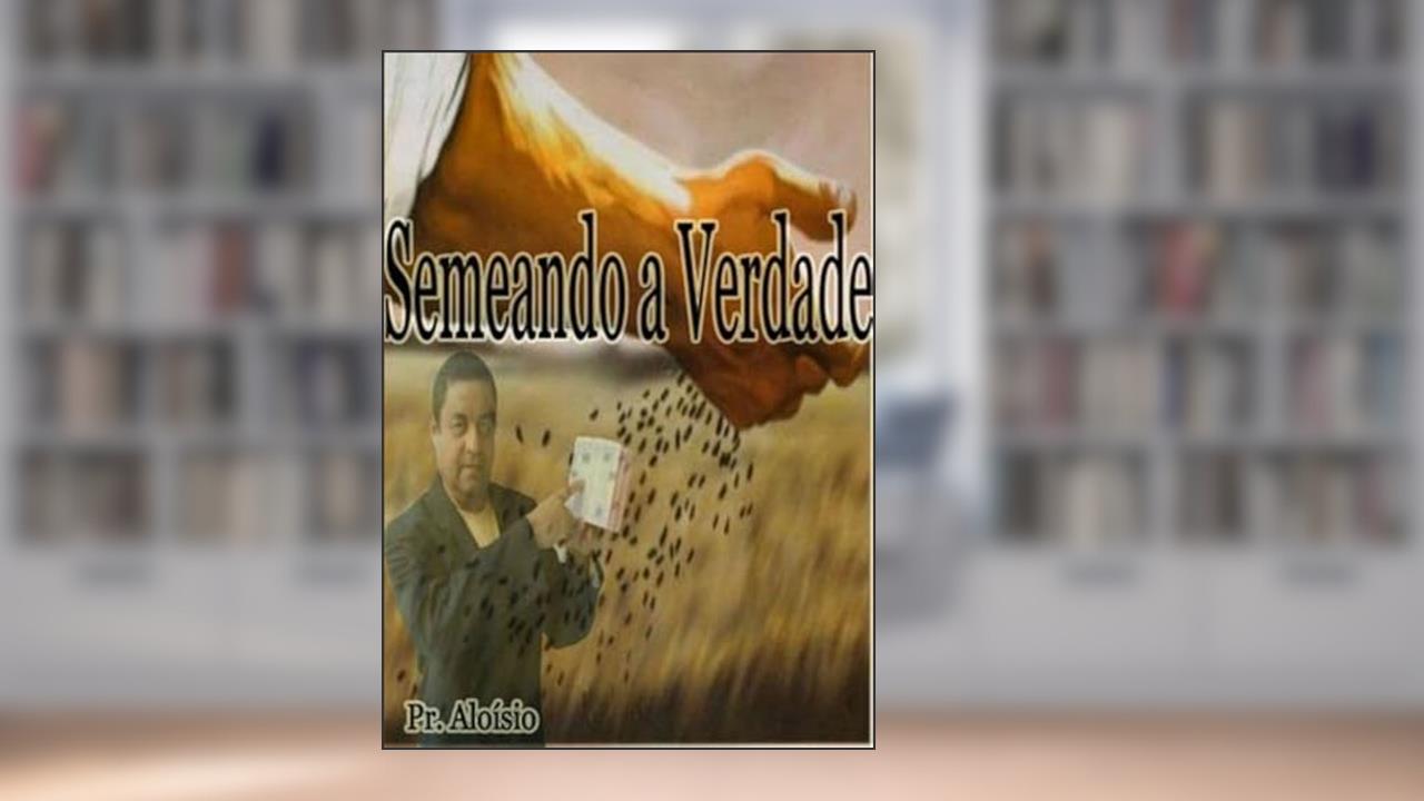 Semeando a Verdade, do autor Aloísio De Carvalho