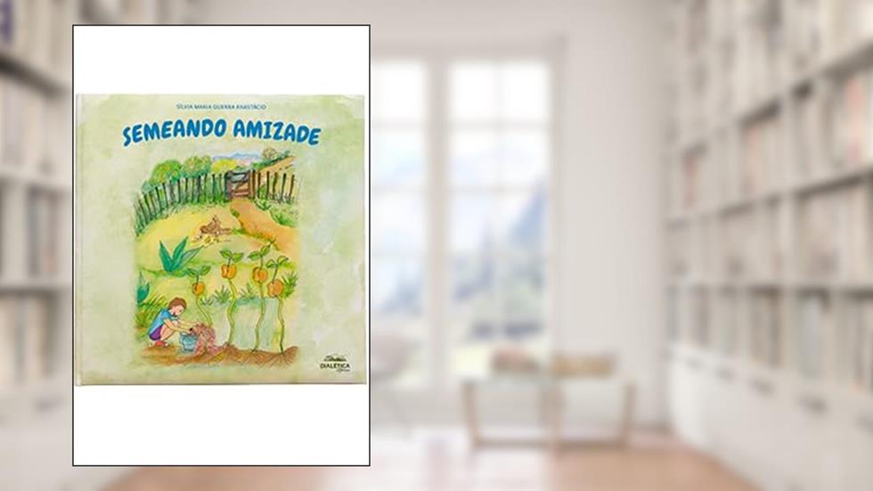 Semeando amizade, do autor Sílvia Maria Guerra Anastácio