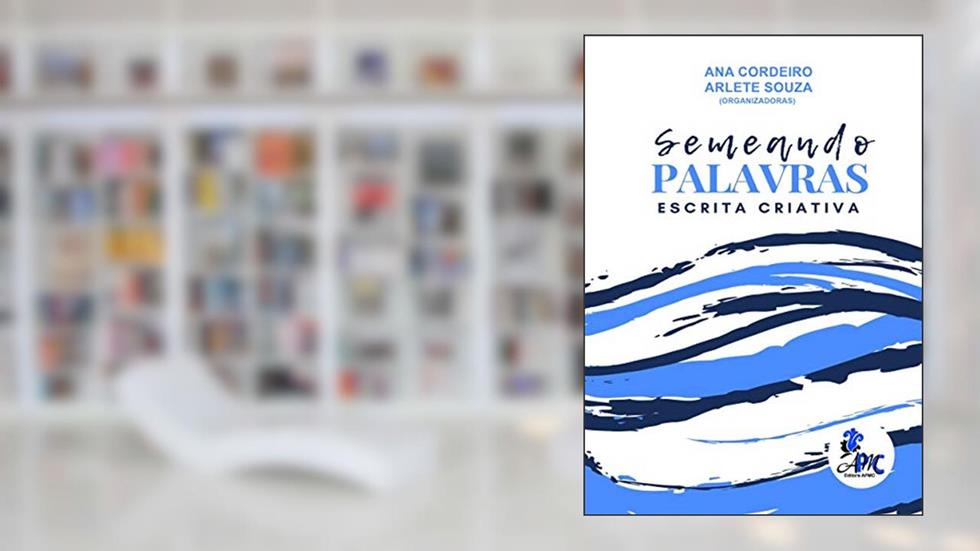Semeando Palavras: Escrita Criativa, do autor Saraiva Deise; Ana Cordeiro; Souza Arlete