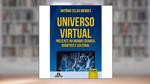Capa de Universo Virtual - Presente no Mundo Cósmico, Quântico e Cultural - Semeando Livros, do autor Antônio Celso Mendes