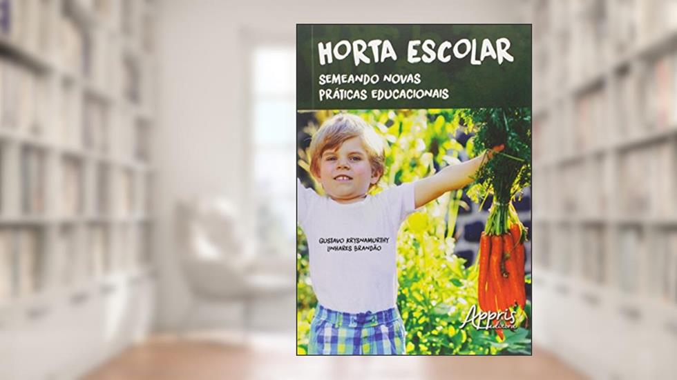 Horta escolar: semeando novas práticas educacionais, do autor Gustavo Krysnamurthy Linhares Brandão