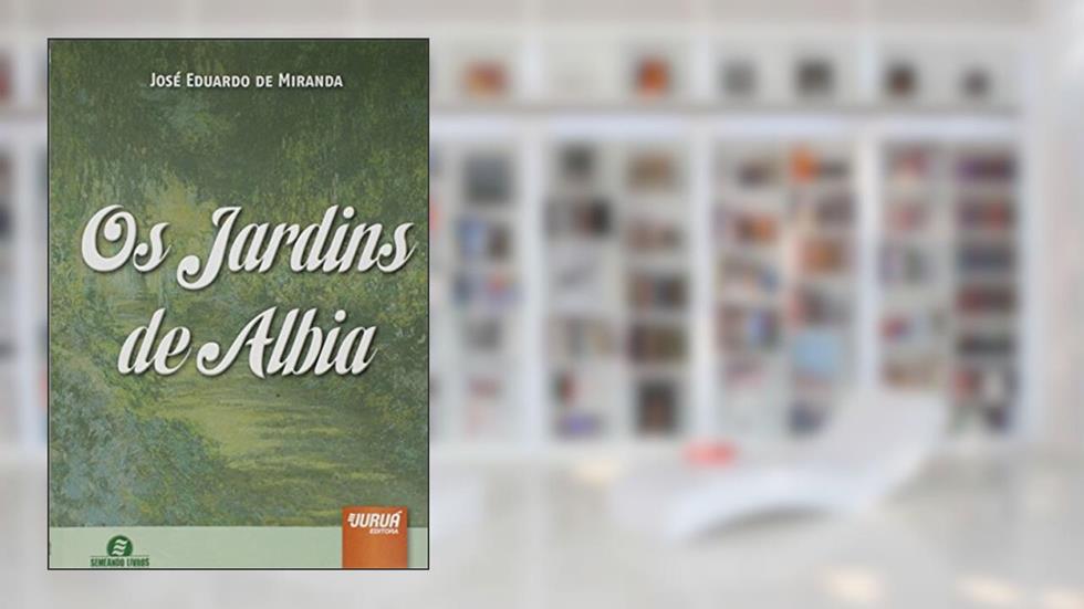 Jardins de Albia, Os - Semeando Livros, do autor José Eduardo de Miranda