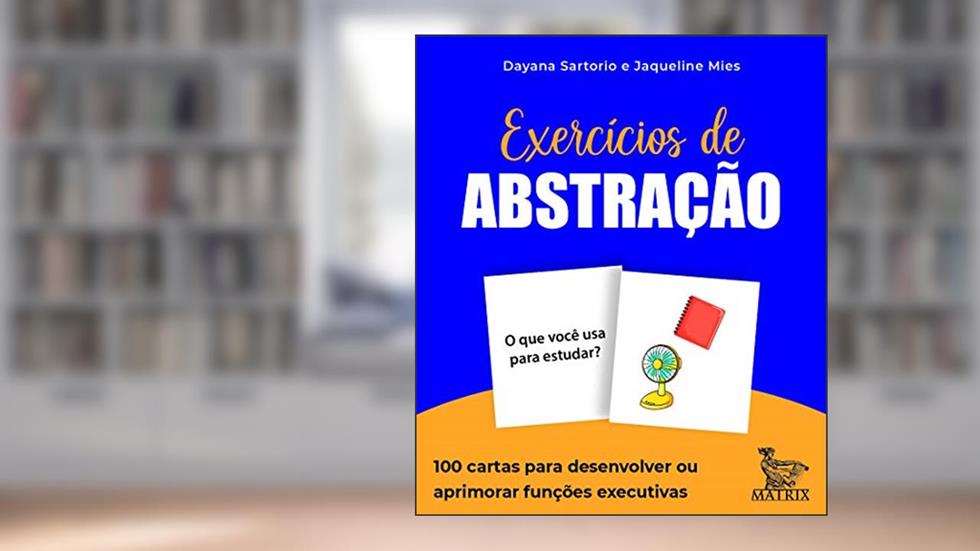 Exercícios de abstração: 100 cartas para desenvolver ou aprimorar funções executivas, do autor Dayana Sartorio; Jaqueline Mies