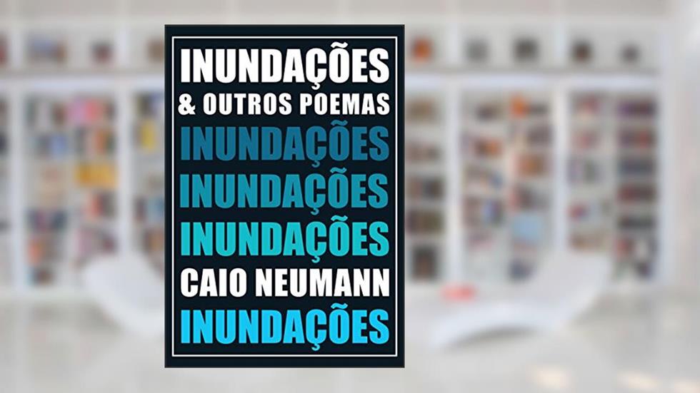 INUNDAÇÕES: & OUTROS POEMAS, do autor Caio Neumann