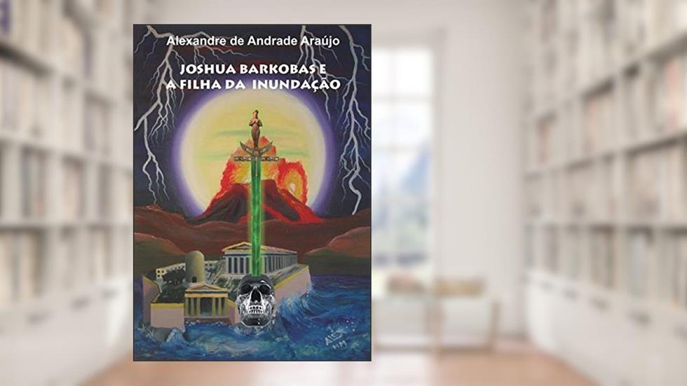 Joshua Barkobas E A Filha Da Inundação, do autor Alexandre De Andrade Araújo