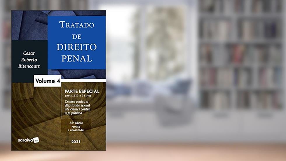 Tratado de Direito Penal - Volume 4 - 15ª Edição 2021: Parte especial - crimes contra a dignidade sexual até crimes contra a fé pública, do autor Cezar Roberto Bitencourt