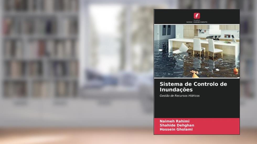 Sistema de Controlo de Inundações: Gestão de Recursos Hídricos, do autor Naimeh Rahimi; Shahide Dehghan; Hossein Gholami
