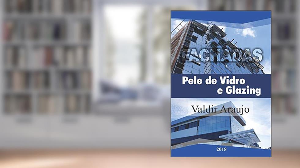 Livro Fachadas Pele de Vidro e Glazing Alumínio e Vidro: Livro de Fachadas Glazing, do autor Valdir Araujo