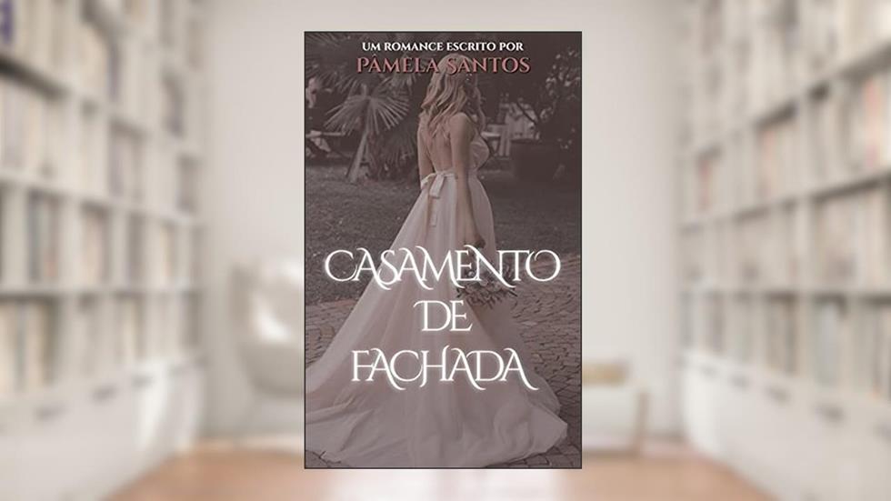 CASAMENTO DE FACHADA, do autor Pâmela Santos; L.K Angel