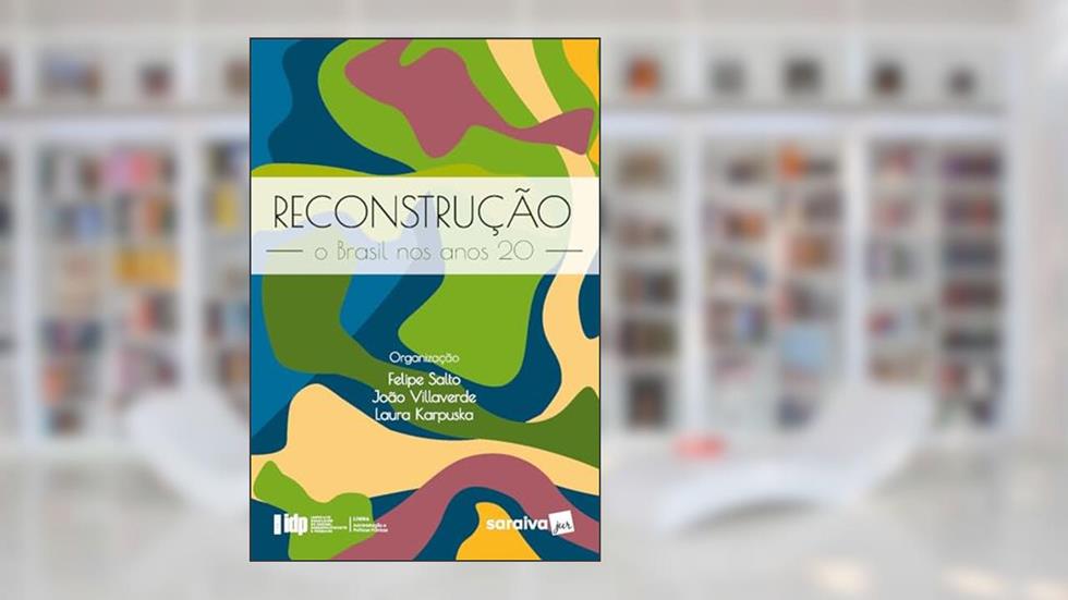 Reconstrução: O Brasil nos anos 20 - Série IDP, do autor Felipe Salto; João Villaverde; Laura Karpuska