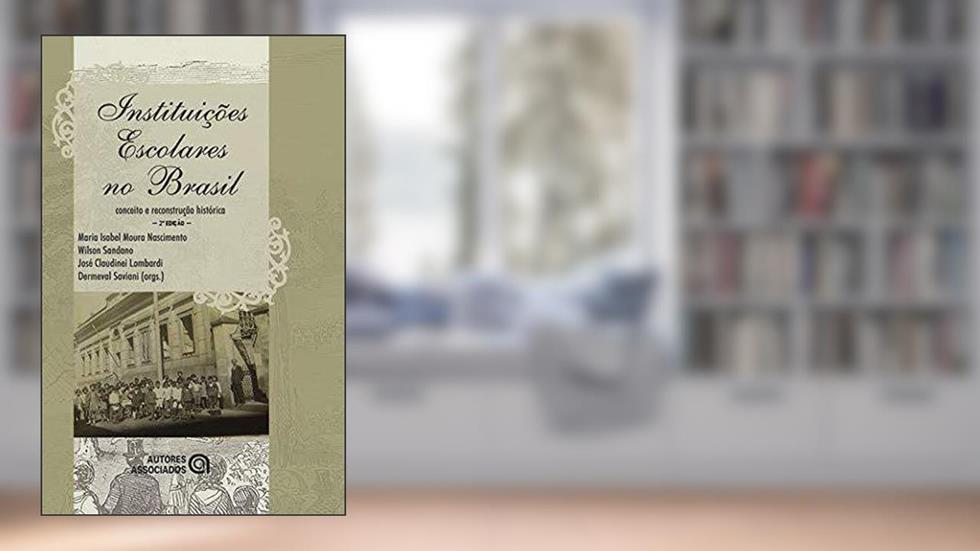 Instituições Escolares no Brasil. Conceito e Reconstrução Histórica, do autor Vários Autores