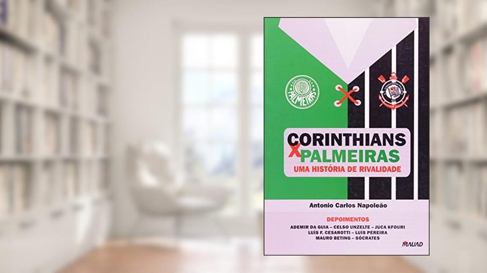 Corinthians x Palmeiras: uma História de Rivalidade, do autor Antonio Carlos Napoleão