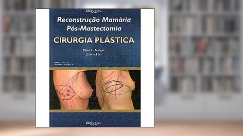 Capa de Reconstrução Mamária Pós-mastectomia, do autor Peter C. Neligan