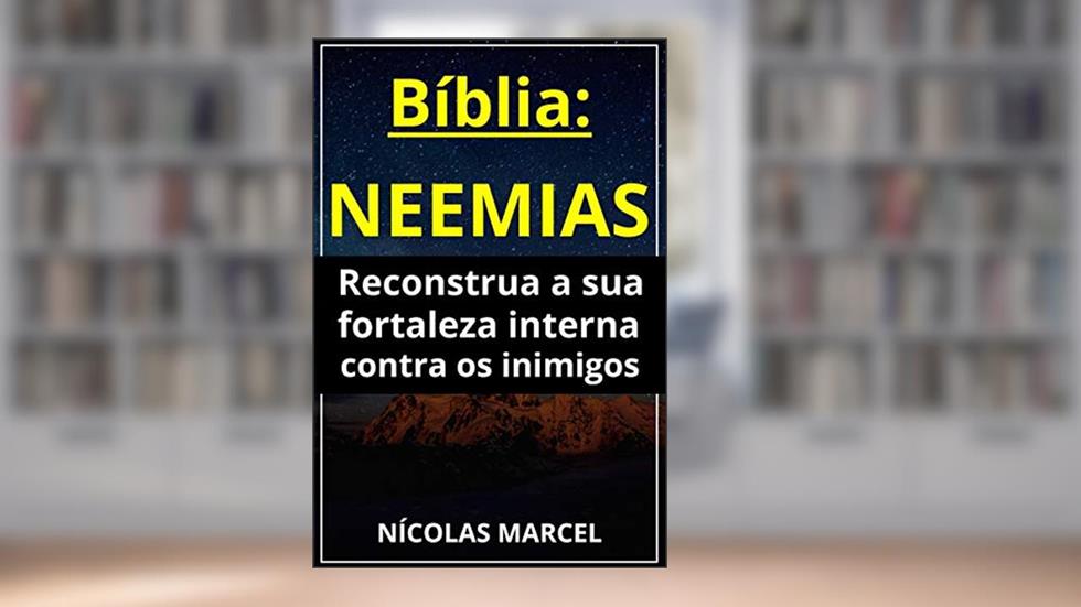 Biblia: Neemias - Reconstrua a sua Fortaleza Interna, do autor Nícolas Marcel