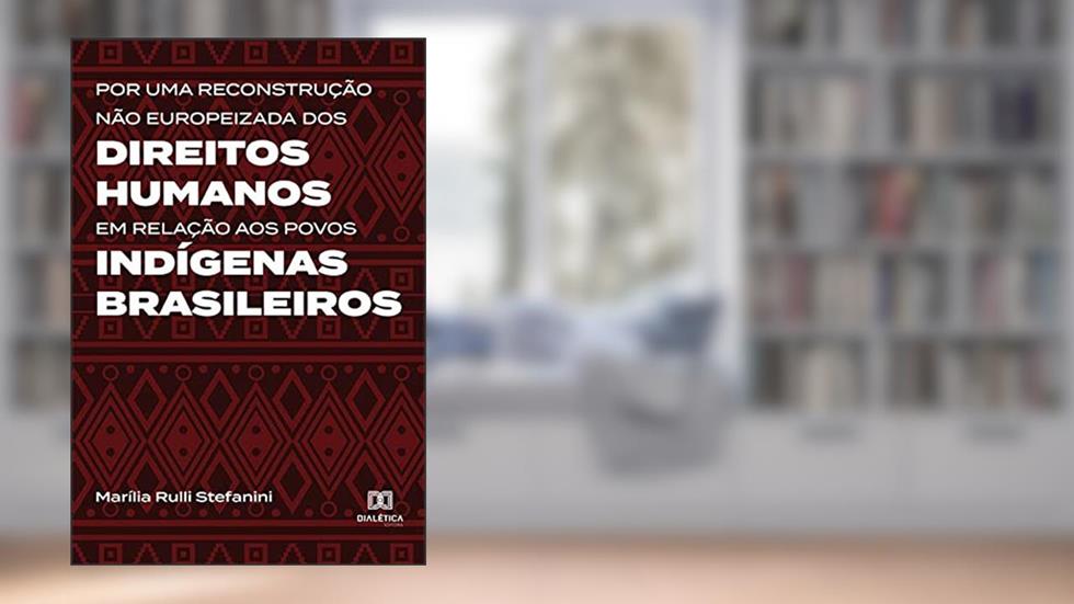 Por uma reconstrução não europeizada dos Direitos Humanos em relação aos povos indígenas brasileiros, do autor Marília Rulli Stefanini