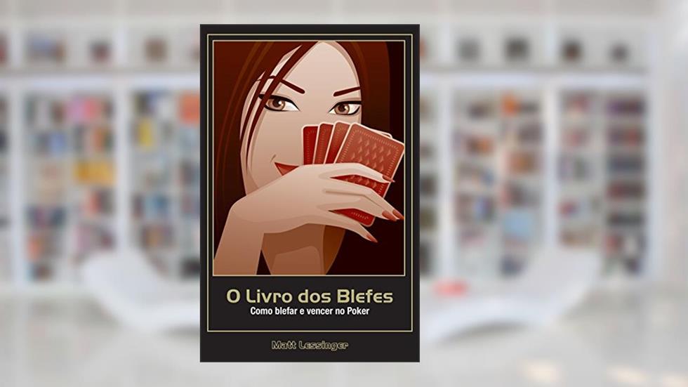 O Livro dos Blefes. Como Blefar e Vencer no Poker, do autor Matt Lessinger
