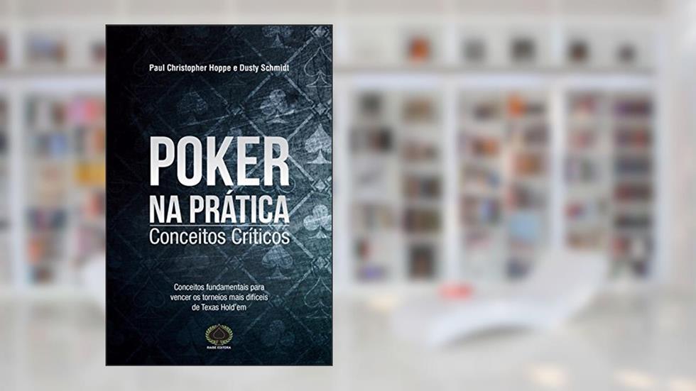 Poker na Prática. Conceitos Críticos, do autor Dusty Schmidt; Paul Christopher Hoppe