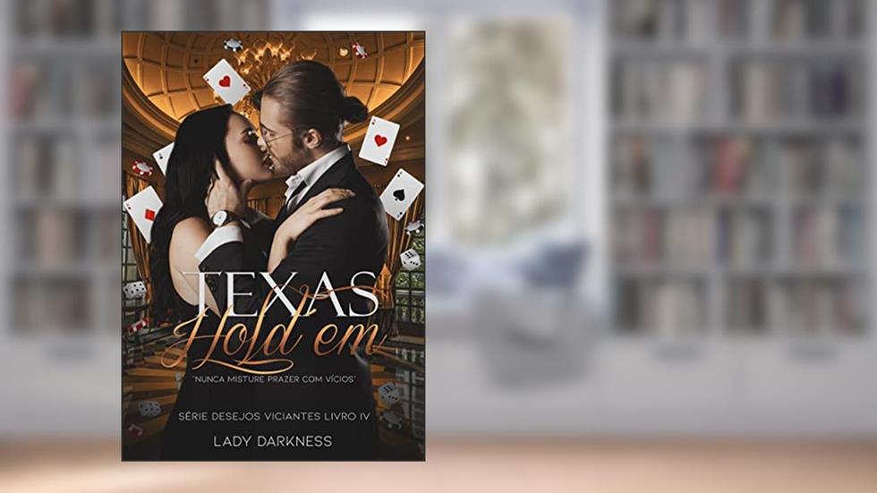 Texas Hold 'em (Desejos Viciantes Livro 4), do autor Lady Darkness