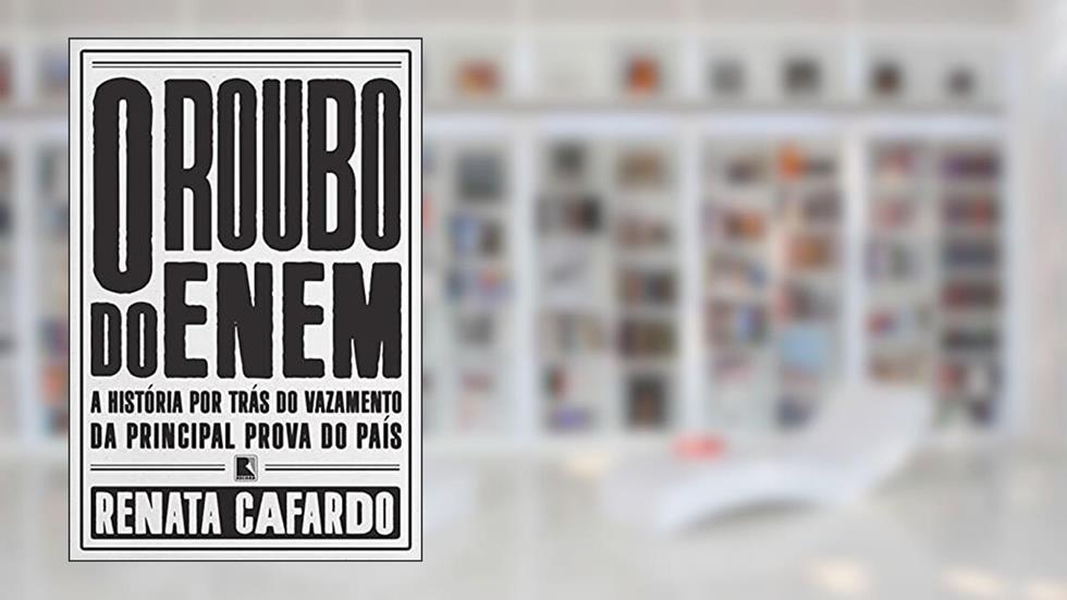 O roubo do ENEM: A história por trás do vazamento da principal prova do país, do autor Renata Cafardo