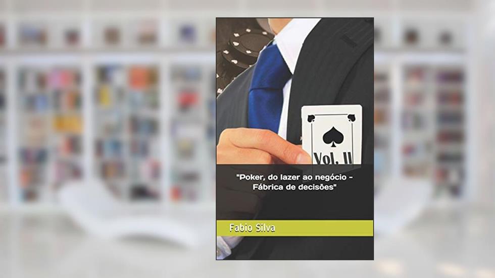 Poker, do lazer ao negócio: Fábrica de decisões: 1, do autor Fabio Silva
