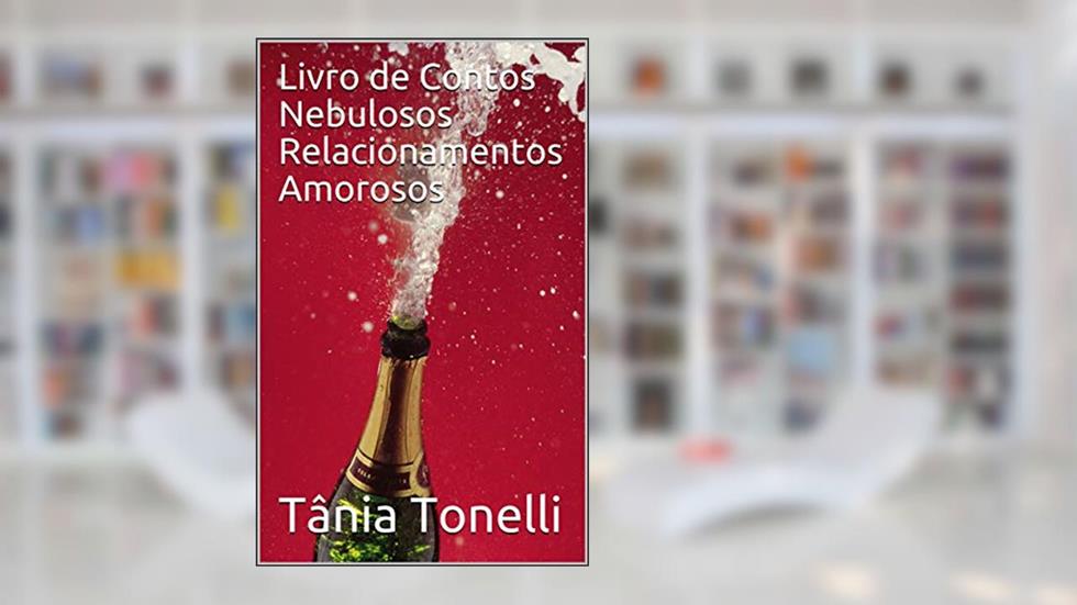 Livro de Contos Nebulosos Relacionamentos Amorosos, do autor Tânia Tonelli
