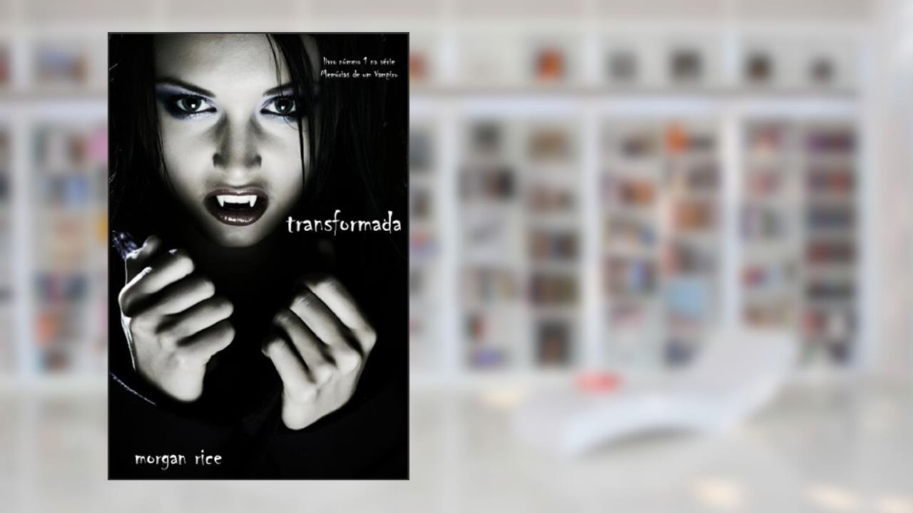 Transformada (livro número 1 na série Memórias de um Vampiro), do autor Morgan Rice