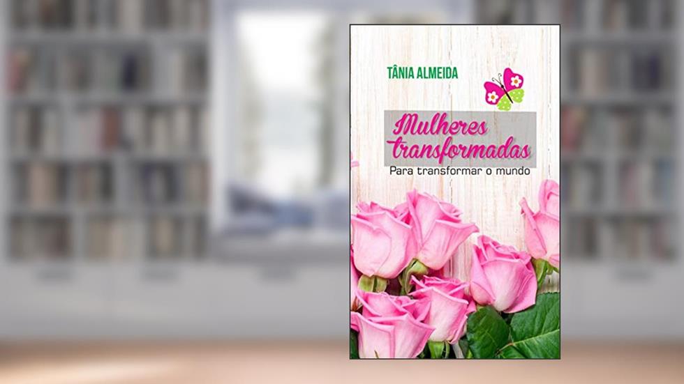 Mulheres transformadas para transformar o mundo, do autor Tânia Almeida