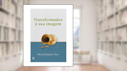 Capa de Transformados à sua Imagem, do autor Watchman Nee