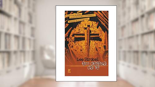 Capa de Em Defesa da Graça. Jornalista Investiga Evidências Persuasivas de Vidas Transformadas, do autor Lee Strobel