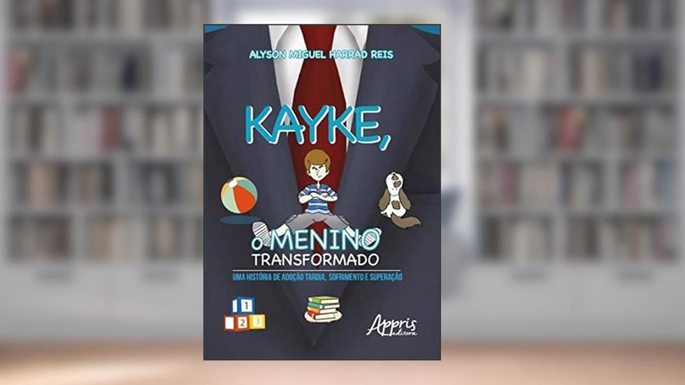 Kayke, o menino transformado: uma história de adoção tardia, sofrimento e superação, do autor Alyson Miguel Harrad Reis