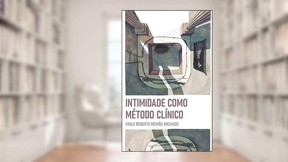 Intimidade Como Método Clínico, do autor Paulo Roberto Reimão Machado
