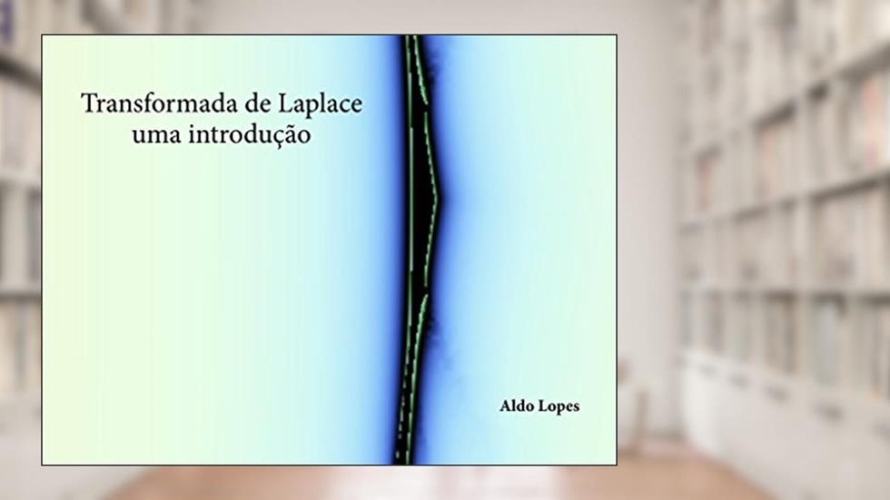 Transformada de Laplace - uma introdução, do autor Aldo Lopes
