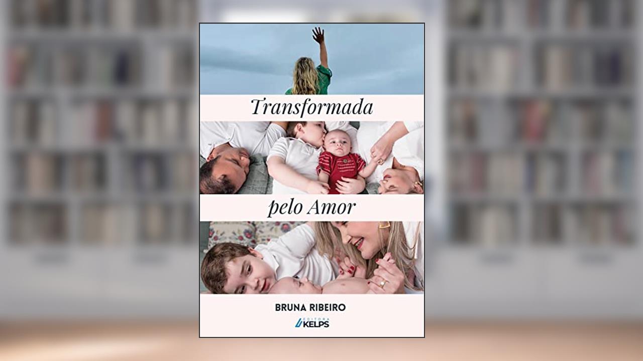 TRANSFORMADA PELO AMOR: Uma caminhada na luta contra a OBESIDADE e a favor da AUTOESTIMA, do autor Bruna Pereira Ribeiro