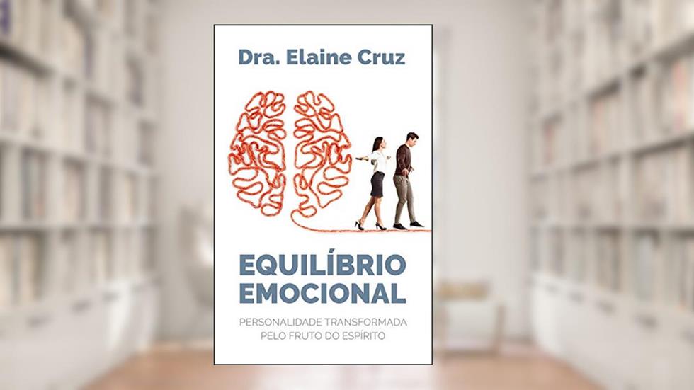 Equilíbrio Emocional: Personalidade Transformada Pelo Fruto do Espírito, do autor Elaine Cruz