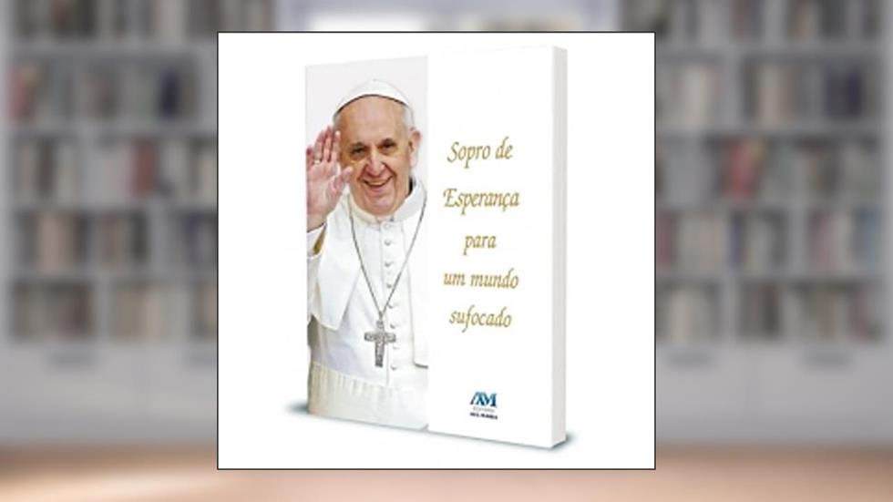 Sopro de esperança para um mundo sufocado - Papa Francisco, do autor Jorge M. Bergoglio - Papa Francisco
