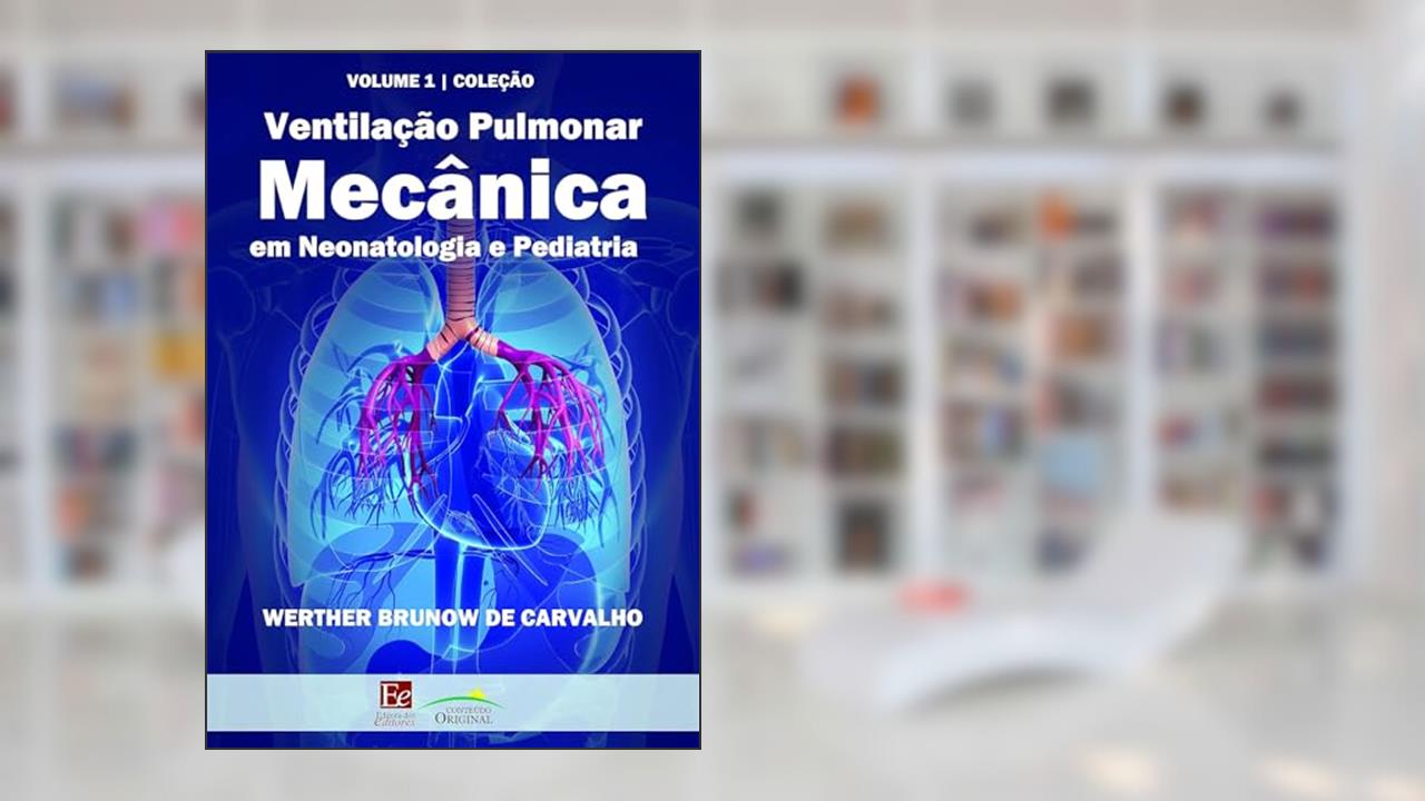 Ventilação pulmonar mecânica em neonatologia e pediatria: 1, do autor Werther Brunow de Carvalho
