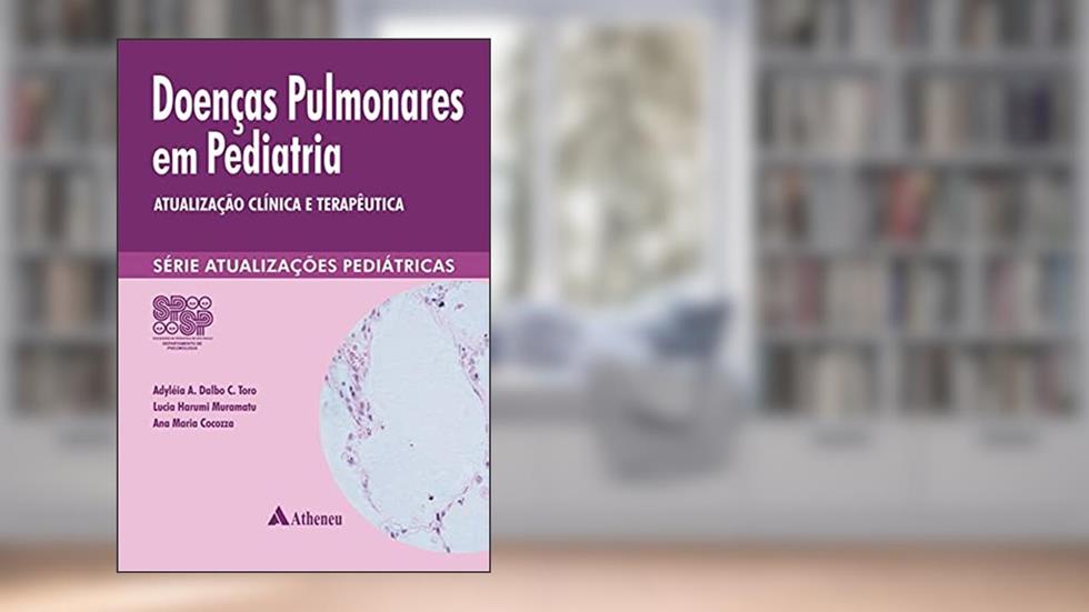 Doenças Pulmonares em Pediatria: Atualização Clínica e Terapêutica, do autor Adyléia A. Dalbo C. Toro; Lucia Harumi Muramatu; Ana Maria Cocozza