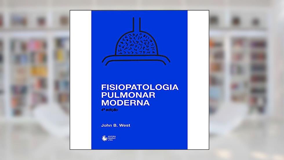 Fisiopatologia pulmonar moderna, do autor John B. West